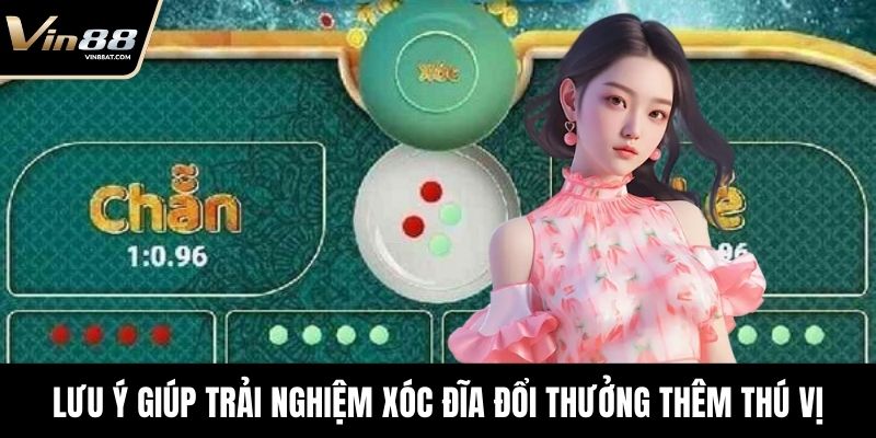 Xóc Đĩa Đổi Thưởng - Game Hay Thu Hút Hàng Nghìn Bet Thủ 4 Áp dụng lưu ý giúp trải nghiệm xóc đĩa đổi thưởng thêm thú vị