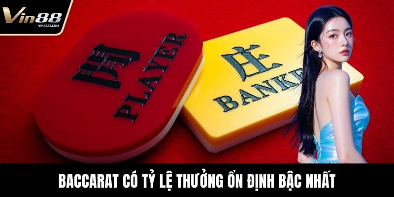 Baccarat có tỷ lệ thưởng ổn định bậc nhất