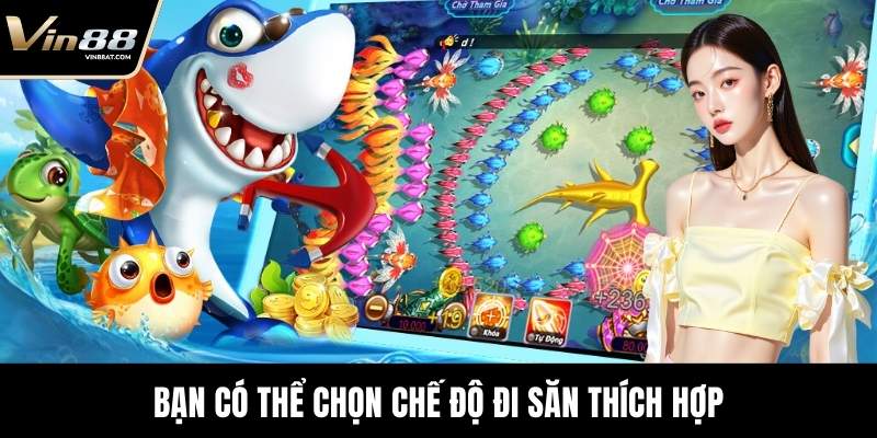 Bạn có thể chọn chế độ đi săn thích hợp