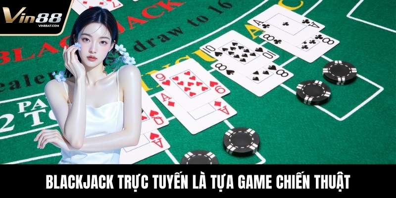 Blackjack Trực Tuyến - Trò Chơi Giải Trí Hấp Dẫn Tại VIN88 2 Blackjack Trực Tuyến là tựa game chiến thuật