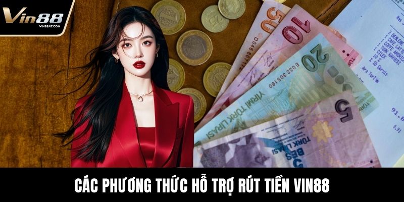 Hướng Dẫn Rút tiền VIN88 Không Lo Lỗi Cho Người Mới 2 Các phương thức hỗ trợ Rút tiền Vin88