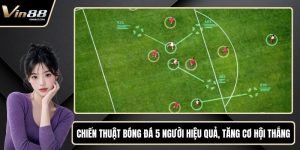 Chiến Thuật Bóng Đá 5 Người Hiệu Quả, Tăng Cơ Hội Thắng