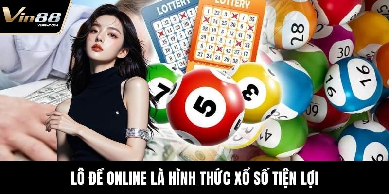 Lô Đề Online VIN88 – Sảnh Dự Đoán Chuẩn Xác Và Minh Bạch 2 Lô Đề Online là hình thức xổ số tiện lợi