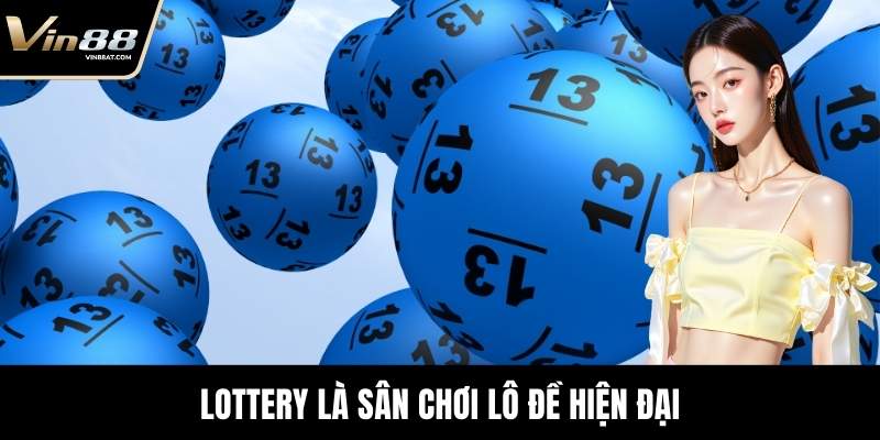 Lottery VIN88 – Sảnh Dự Đoán Số Minh Bạch Uy Tín 2 Lottery là sân chơi lô đề hiện đại
