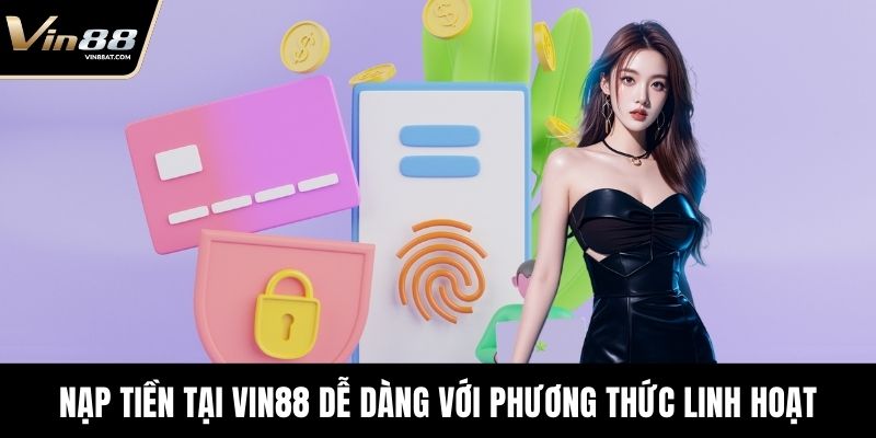 Nạp Tiền VIN88 - Hướng Dẫn Chi Tiết Cho Người Chơi Mới 2 Nạp tiền tại VIN88 dễ dàng với phương thức linh hoạt