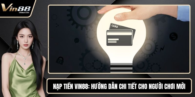 Nạp Tiền VIN88 - Hướng Dẫn Chi Tiết Cho Người Chơi Mới 1 Nạp Tiền VIN88 - Hướng Dẫn Chi Tiết Cho Người Chơi Mới