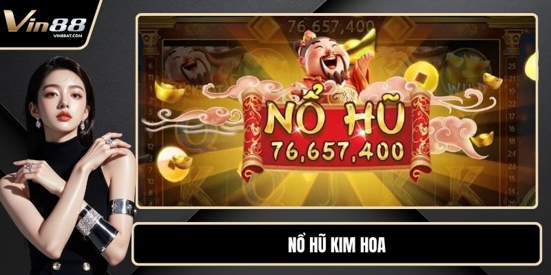 Nổ Hũ Kim Hoa - Game Cuốn Hút Với Tỷ Lệ Thưởng Lớn Bất Ngờ 1 Nổ Hũ Kim Hoa - Game Cuốn Hút Với Tỷ Lệ Thưởng Lớn Bất Ngờ