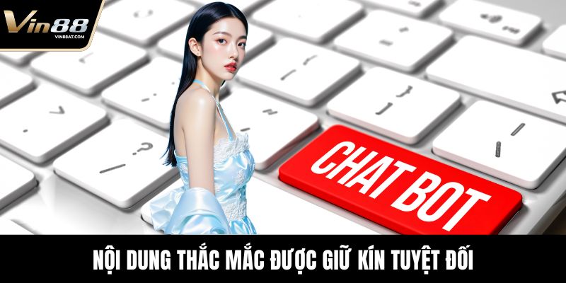 Nội dung thắc mắc được giữ kín tuyệt đối