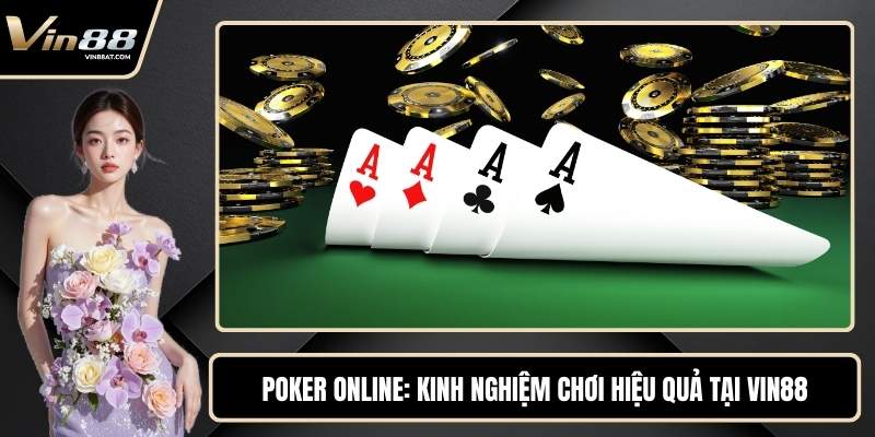 Poker Online - Kinh Nghiệm Chơi Hiệu Quả Tại VIN88 1 Poker Online - Kinh Nghiệm Chơi Hiệu Quả Tại VIN88