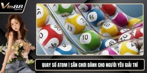 Quay Số Atom | Sân Chơi Dành Cho Người Yêu Giải Trí