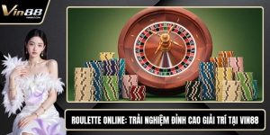 Roulette Online - Trải Nghiệm Đỉnh Cao Giải Trí Tại VIN88