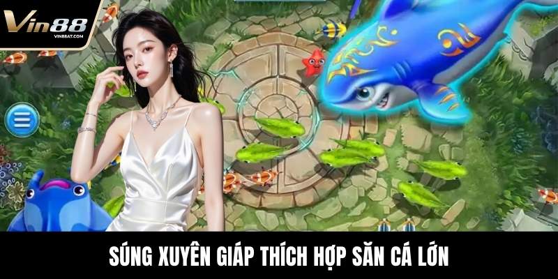 Bắn Cá Thần Tài - Tựa Game Săn Mồi Được Yêu Thích Nhất 3 Súng xuyên giáp thích hợp săn cá lớn