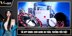 Tải App VIN88 - Chơi Game An Toàn, Thưởng Tiền Thật