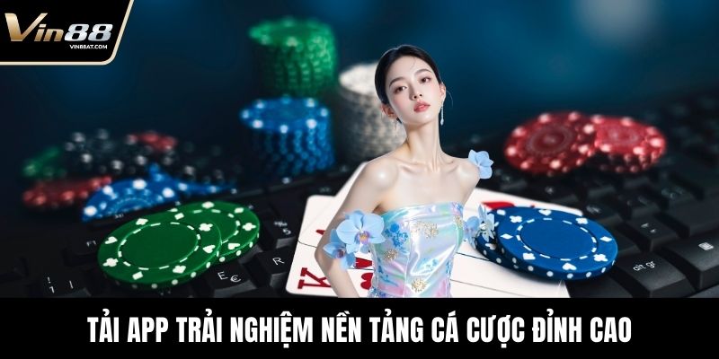 Tải App VIN88 - Chơi Game An Toàn, Thưởng Tiền Thật 2 Tải App trải nghiệm nền tảng cá cược đỉnh cao